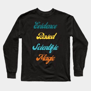 Evidence Based Scientific Magic Long Sleeve T-Shirt